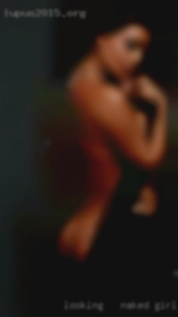 Looking   for naked girls the same people.