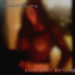 Plump peach is in Portland, TX a double bonus.
